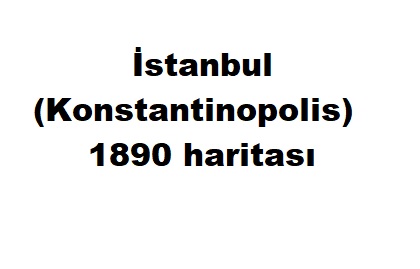 İstanbul (Konstantinopolis) 1890 haritası 